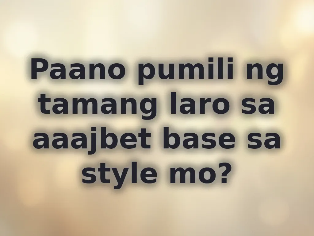 Pagpili ng tamang laro